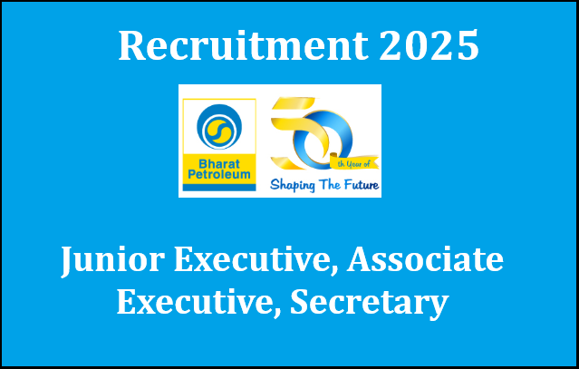 BPCL Recruitment Drive 2025: Great Career Opportunities for Junior Executive, Associate Executive & Secretary Roles – Apply Today!